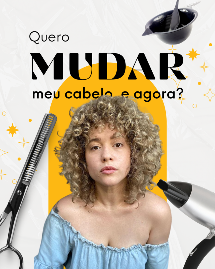 Quero mudar meu cabelo, e agora?