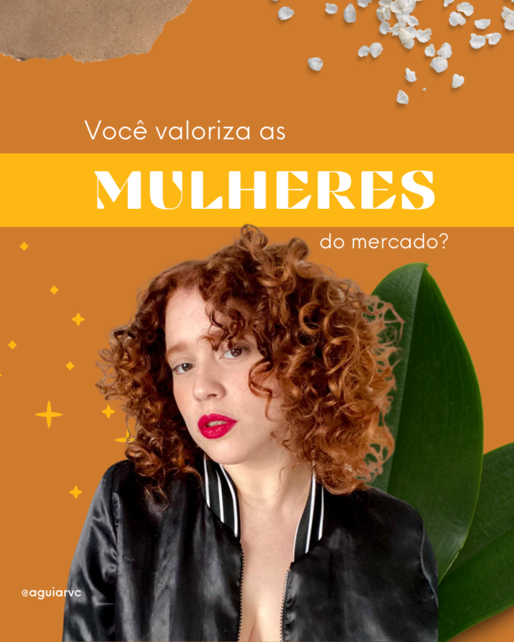 Você valoriza as mulheres do mercado?