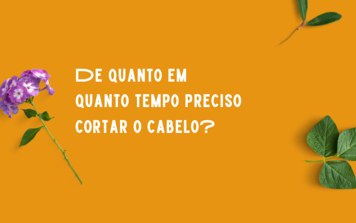 De quanto em quanto tempo preciso cortar o cabelo?