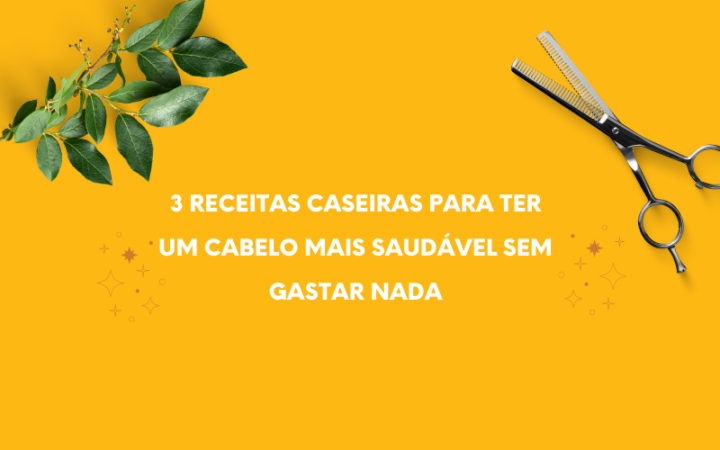 3 RECEITAS CASEIRAS PARA TER UM CABELO MAIS SAUDÁVEL SEM GASTAR NADA