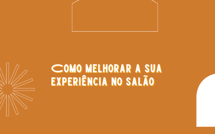 Como melhorar a sua experiência no salão