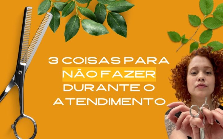 3 COISAS PARA NÃO FAZER DURANTE O ATENDIMENTO