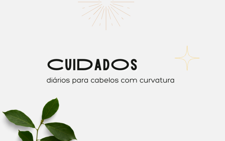 3 DICAS DE CUIDADOS DIÁRIOS PARA CABELOS COM CURVATURA