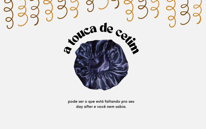 POR QUE DORMIR COM TOUCA DE CETIM É BOM PARA O CABELO?